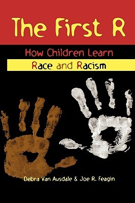 The First R: How Children Learn Race and Racism by Debra Van Ausdale, Joe R. Feagin