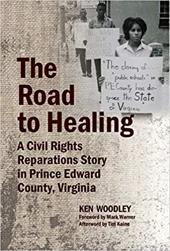 The Road to Healing: A Civil Rights Reparations Story in Prince Edward County, Virginia by Ken Woodley