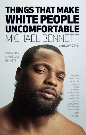 Things That Make White People Uncomfortable by Michael Bennett, Dave Zirin , Martellus Bennett (Foreword)