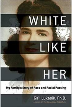 White Like Her: My Family's Story of Race and Racial Passing by Gail Lukasik (Author), Kenyatta D. Berry (Foreword)
