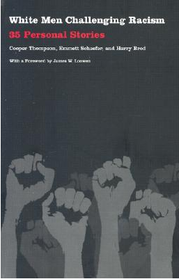 White Men Challenging Racism: 35 Personal Stories by Cooper Thompson (Editor), Cooper Thompson (Editor) , Harry Brod (Editor)