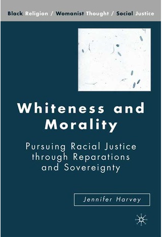 Whiteness and Morality: Pursuing Racial Justice Through Reparations and Sovereignty (Black Religion/Womanist Thought/Social Justice) by J. Harvey (Author)