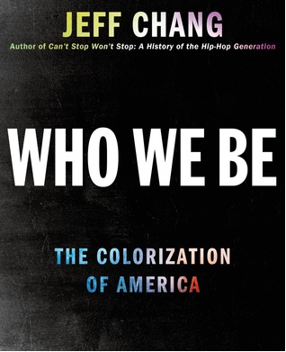 Who We Be: The Colorization of America by Jeff Chang