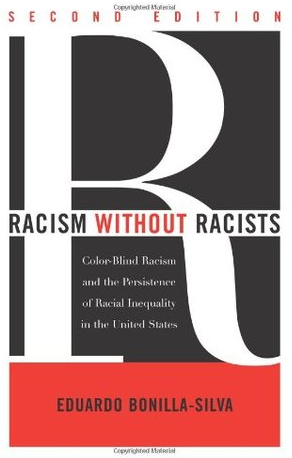 Racism without Racists: Color-Blind Racism and the Persistence of Racial Inequality in the United States by Eduardo Bonilla-Silva