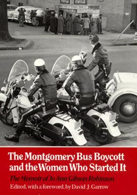 The Montgomery Bus Boycott and the Women Who Started It: The Memoir of Jo Ann Gibson Robinson by Jo Ann Gibson Robinson, David J. Garrow