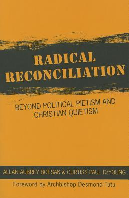 Radical Reconciliation: Beyond Political Pietism and Christian Quietism by Allan Aubrey Boesak, Curtiss Paul DeYoung (Joint Author)