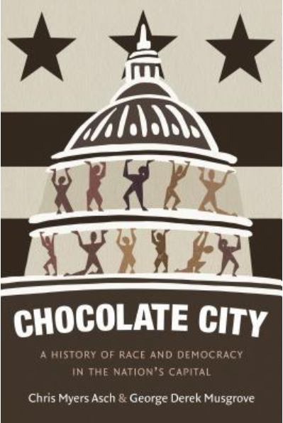 Chocolate City: A History of Race and Democracy in the Nation's Capital by Chris Myers Asch