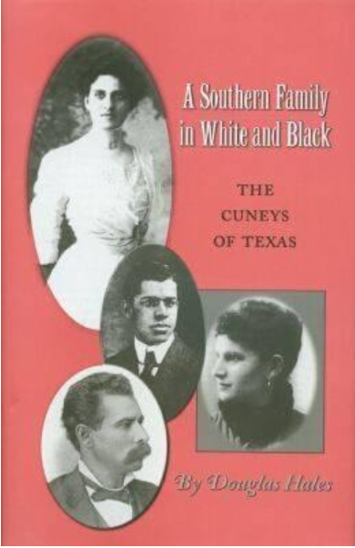 A Southern Family in White and Black: The Cuneys of Texas by Douglas Hales