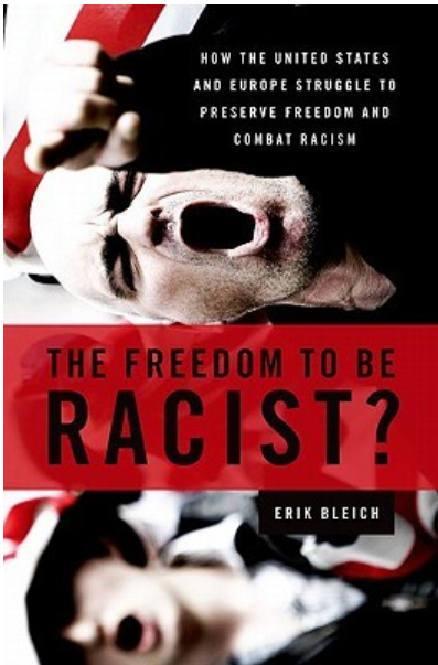 The Freedom to Be Racist?: How the United States and Europe Struggle to Preserve Freedom and Combat Racism by Erik Bleich
