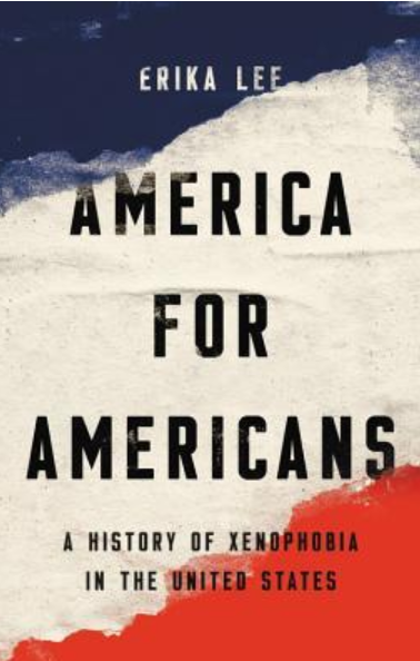 America for Americans: A History of Xenophobia in the United States by Erika Lee