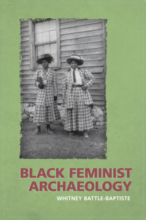 Black Feminist Archaeology by Whitney Battle-Baptiste, Maria Franklin