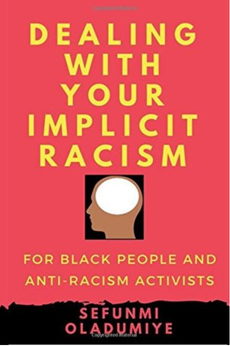 Dealing with Your Implicit Racism: For black people and anti-racism activists Paperback – July 19, 2017 by Sefunmi Oladumiye