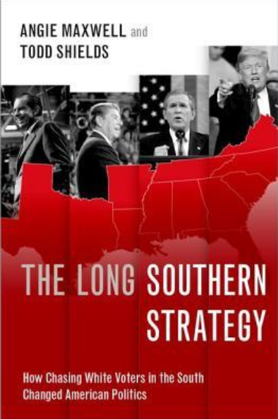 The Long Southern Strategy: How Chasing White Voters in the South Changed American Politics by Angie Maxwell