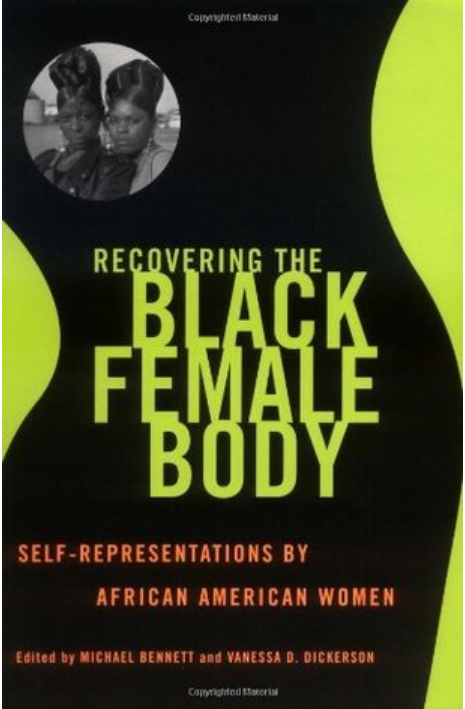 Recovering the Black Female Body: Self-Representation by African American Women None Edition by Michael Bennett