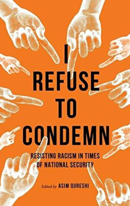I Refuse to Condemn: Resisting racism in times of national security 1st Edition by Asim Qureshi