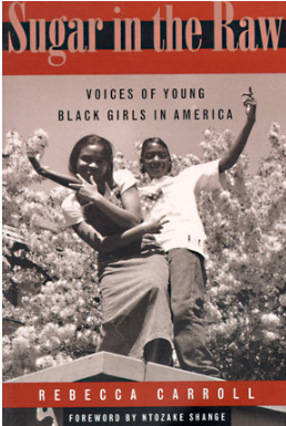 Sugar in the Raw: Voices of Young Black Girls in America by Rebecca Carroll