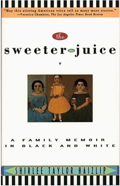 Sweeter the Juice: A Family Memoir in Black and White by Shirlee Taylor Haizlip