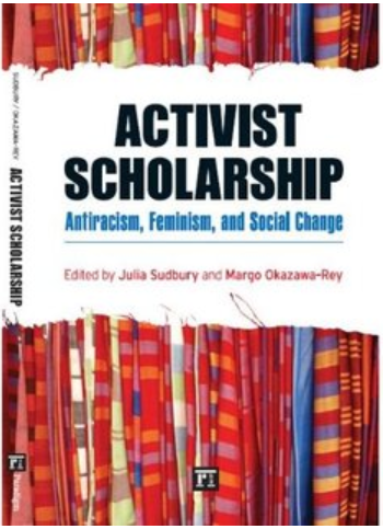 Activist Scholarship: Antiracism, Feminism, and Social Change by Julia Sudbury (Editor), Margo Okazawa-Rey (Editor)